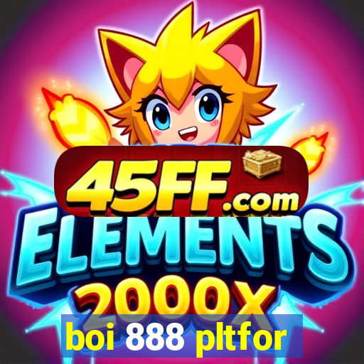 boi 888 pltfor